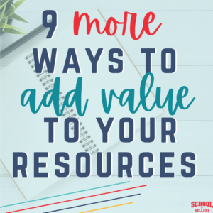 9 More Ways to Add Value to Your TpT Store