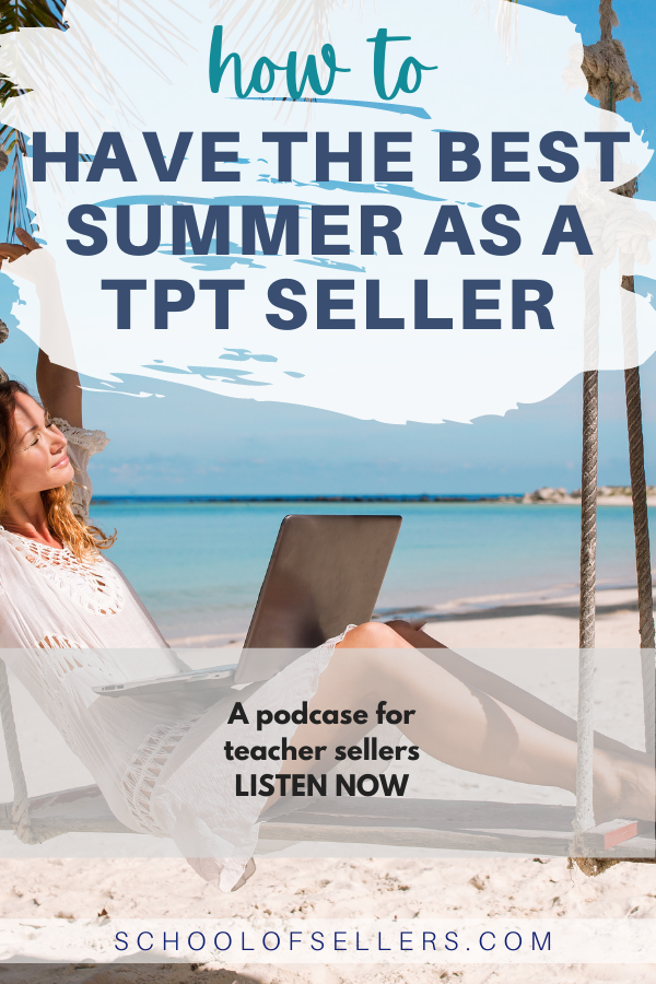 Text reads how to have the best summer as a tpt seller, A podcast for teacher sellers Listen Now, schoolofsellers.com 

Image shows teacher working at the beach having her best teacher seller summer ever. 