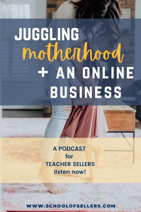 Juggling Motherhood + An Online Business 
A Podcast for Teacher Sellers
School of Sellers