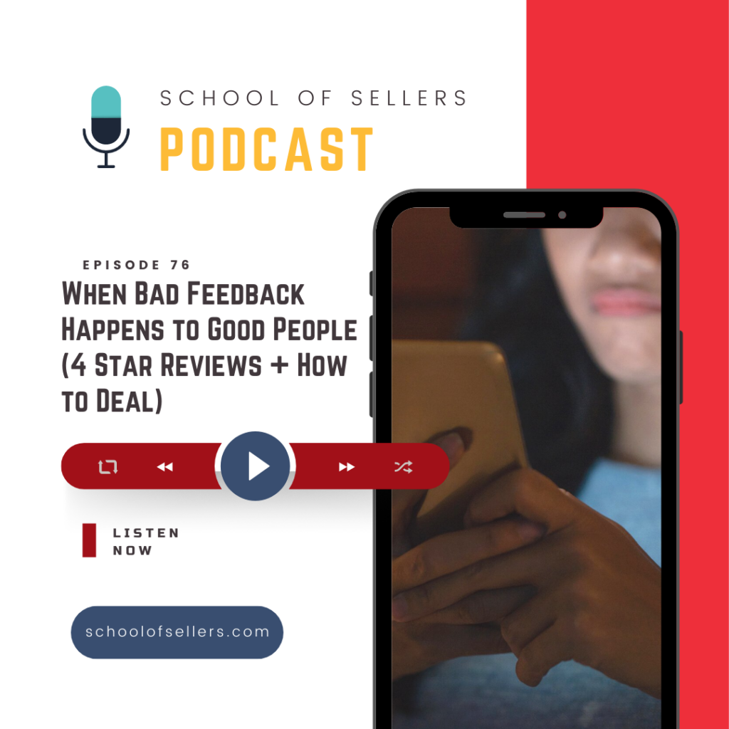 School of Sellers Podcast
Episode 76
When Bad Feedback Happens to Good People (4 Star Reviews and How to Deal)
Listen now
schoolofsellers.com
