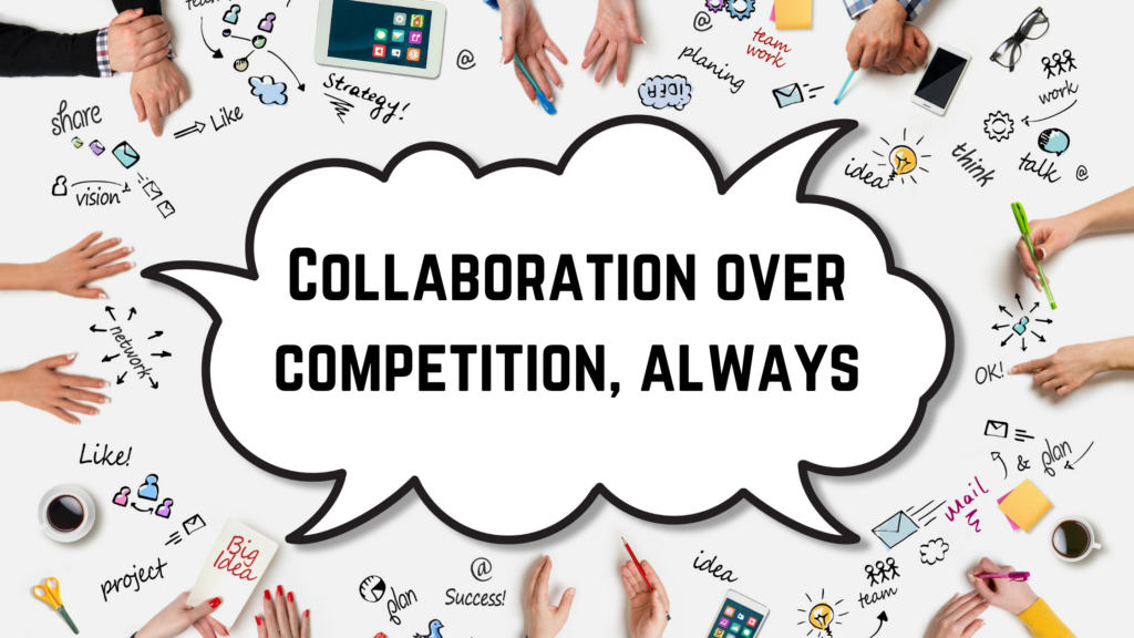 Collaboration over competition, always